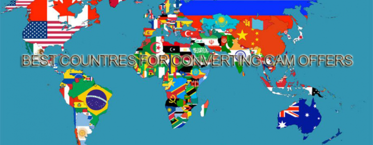 Best Countries For Converting Cam Offers 2016